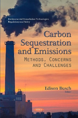 Carbon Sequestration and Emissions: Methods, Concerns and Challenges by Edison Busch 9781536141115