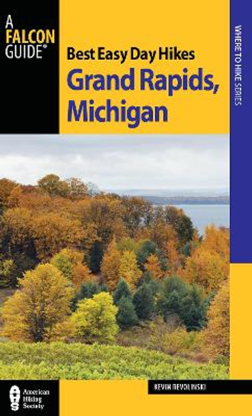 Best Easy Day Hikes Grand Rapids, Michigan by Kevin Revolinski 9780762772452