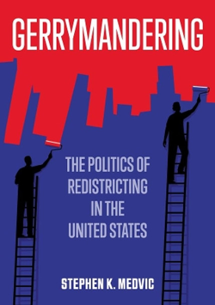 Gerrymandering: The Politics of Redistricting in the United States by Stephen K Medvic 9781509536863