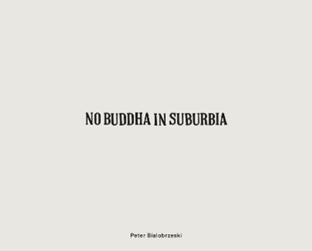 Peter Bialobrzeski: No Buddha in Suburbia by Rahul Mehrota 9783960700319