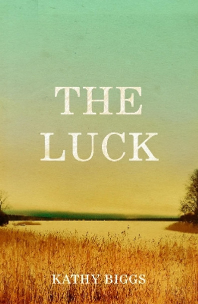 The Luck Kathy Biggs 9781912905621
