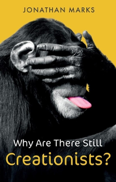 Why Are There Still Creationists?: Human Evolution and the Ancestors by Jonathan Marks 9781509547470