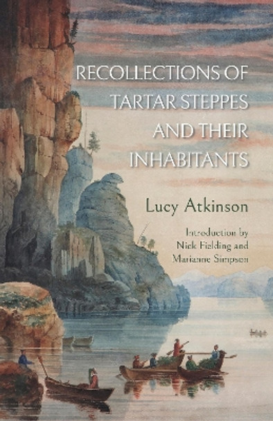 Recollections of Tartar Steppes  and Their Inhabitants by Lucy Atkinson 9781909930971
