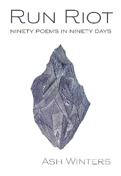 Run Riot: Ninety Poems in Ninety Days by Ash Winters 9781773860541