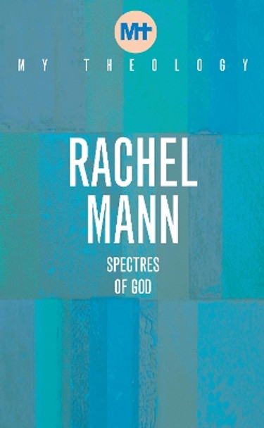 My Theology: Spectres of God by Rachel Mann 9781913657529