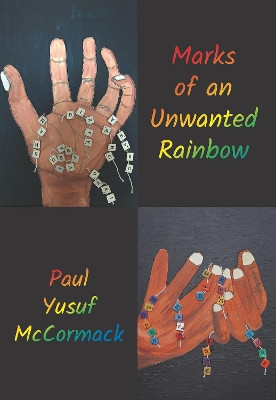 Marks of an Unwanted Rainbow Paul Yusuf McCormack 9781912130542