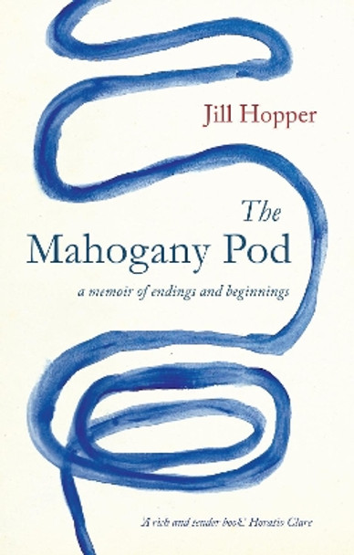 The Mahogany Pod: a memoir of endings and beginnings by Jill Hopper 9781912235933