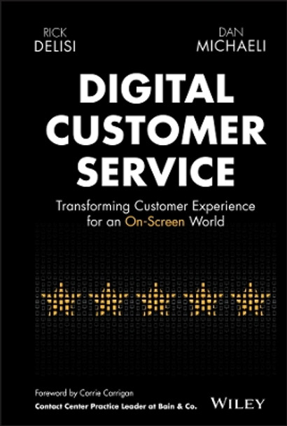 Digital Customer Service: Transforming Customer Experience for An On-Screen World by Rick DeLisi 9781119841906