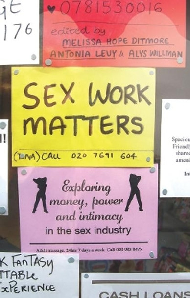 Sex Work Matters: Exploring Money, Power, and Intimacy in the Sex Industry by Melissa Hope Ditmore 9781848134348