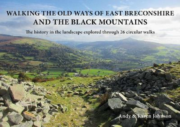 Walking the Old Ways of East Breconshire and the Black Mountains: The history in the landscape explored through  26 circular walks by Andy Johnson 9781910839553