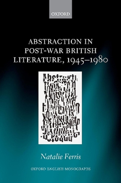 Abstraction in Post-War British Literature 1945-1980 by Natalie Ferris 9780198852698