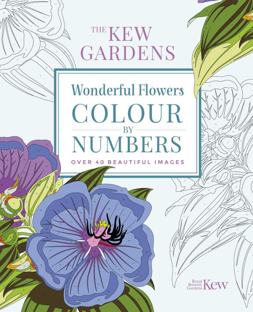 The Kew Gardens Wonderful Flowers Colour-by-Numbers: Over 40 Beautiful Images by The Royal Botanic Gardens Kew 9781789506952