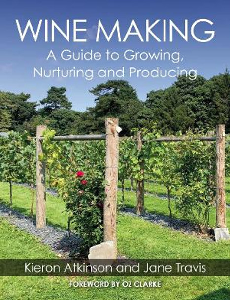 Wine Making: A Guide to Growing, Nuturing and Producing by Kieron Atkinson 9781785009693