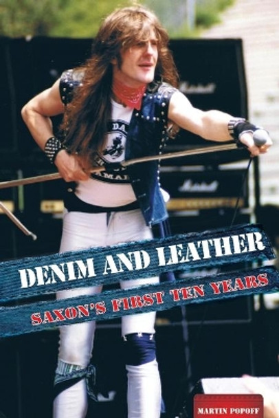 Denim And Leather: Saxon's First Ten Years by Martin Popoff 9781912782642