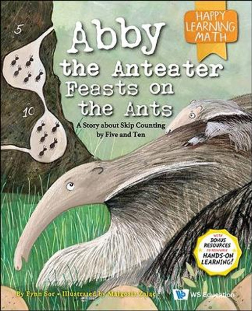 Abby The Anteater Feasts On The Ants: A Story About Skip Counting By Five And Ten by Fynn Fang Ting Sor 9789811257834