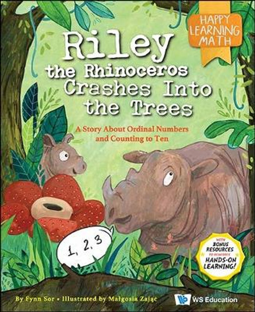 Riley The Rhinoceros Crashes Into The Trees:  A Story About Ordinal Numbers And Counting To Ten by Fynn Fang Ting Sor 9789811257711