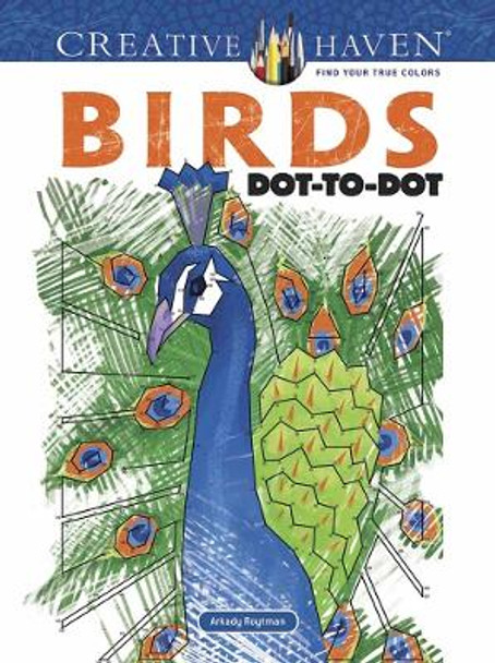 Creative Haven Birds Dot-to-Dot by Arkady Roytman 9780486819051
