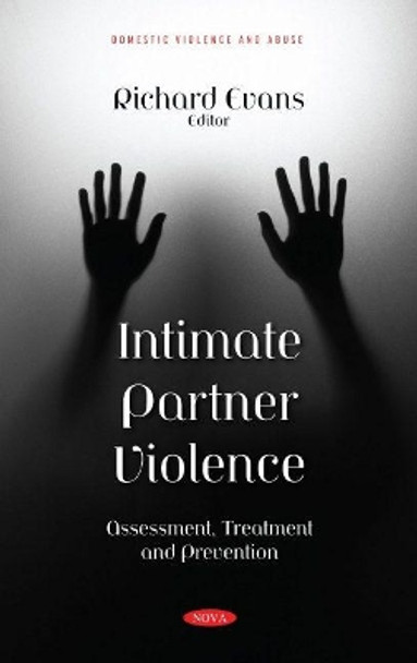 Intimate Partner Violence: Assessment, Treatment and Prevention by Richard Evans 9781536196276