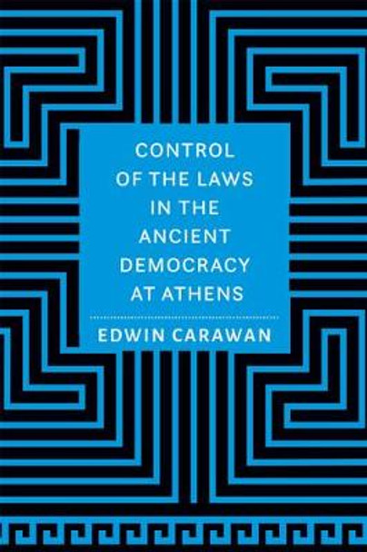 Control of the Laws in the Ancient Democracy at Athens by Edwin Carawan