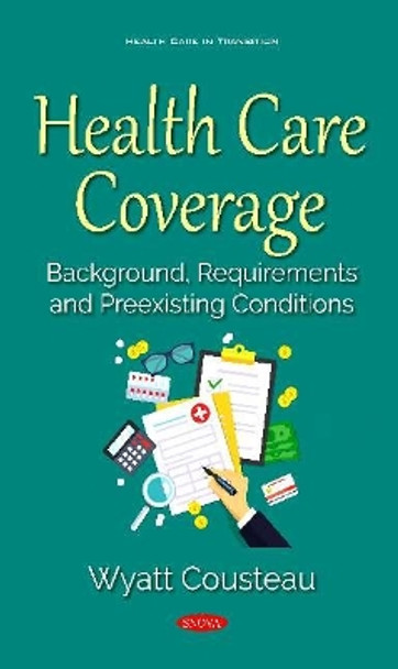 Health Care Coverage: Background, Requirements and Preexisting Conditions by Wyatt Cousteau 9781536175448