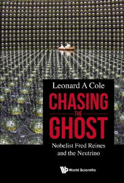 Chasing the Ghost: Fred Reines and the Neutrino by Leonard A Cole 9789811231056