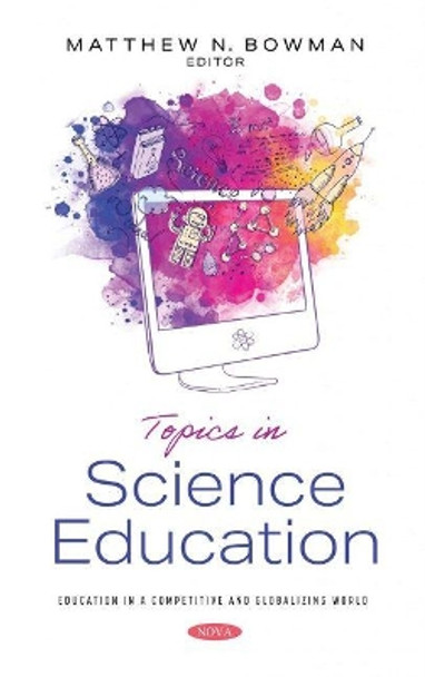 Topics in Science Education by Matthew N. Bowman 9781536197693