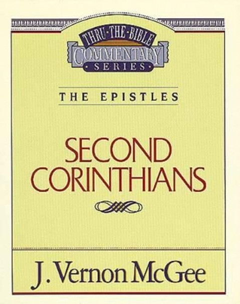 Thru the Bible Vol. 45: The Epistles (2 Corinthians) by Dr J Vernon McGee 9780785207498