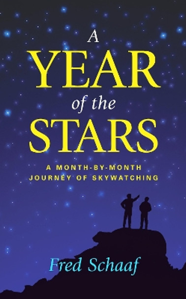 A Year of the Stars: A Month-By-Month Journey of Skywatching by Fred Schaaf 9781591020929