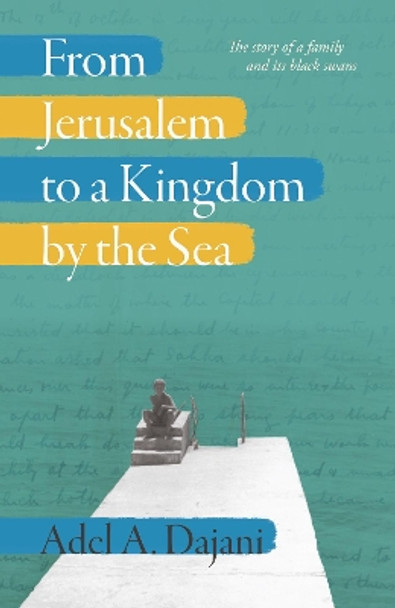 From Jerusalem to a Kingdom by the Sea by Adel Dajani 9781916197770