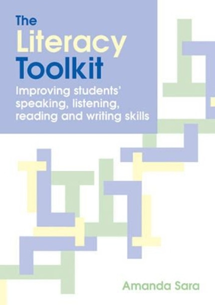 The Literacy Toolkit: Improving Students' Speaking, Listening, Reading and Writing Skills by Amanda Sara 9781845901325