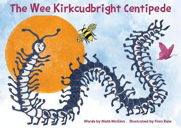 The Wee Kirkcudbright Centipede by Fran Raw 9781838037932