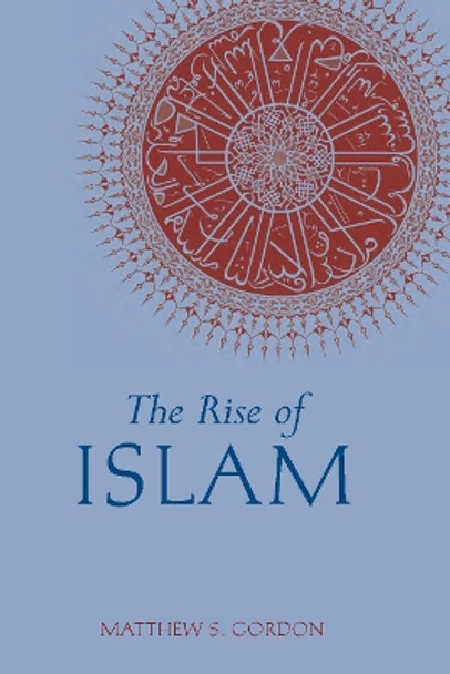 The Rise of Islam by Matthew S. Gordon 9780872209312