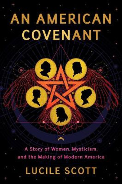 An American Covenant: A Story of Women, Mysticism, and the Making of Modern America by Lucile Scott