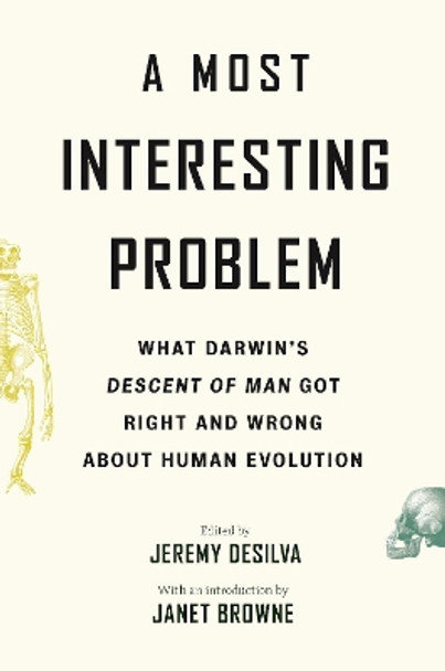 A Most Interesting Problem: What Darwin's Descent of Man Got Right and Wrong about Human Evolution by Jeremy DeSilva 9780691242064