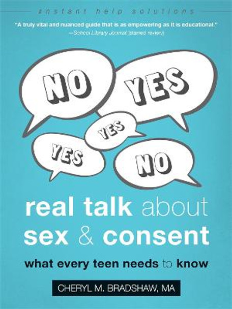 Real Talk About Sex and Consent: What Every Teen Needs to Know by Cheryl M Bradshaw
