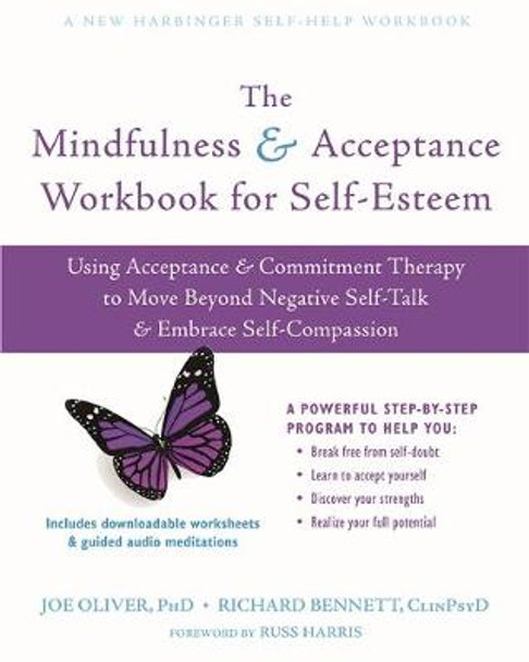 The Mindfulness and Acceptance Workbook for Self-Esteem: Using Acceptance and Commitment Therapy to Move Beyond Negative Self-Talk and Embrace Self-Compassion by Joe Oliver