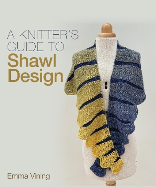 A Knitter's Guide to Shaw Design by Emma Vining 9781785009631