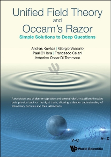 Unified Field Theory And Occam's Razor: Simple Solutions To Deep Questions by Andras Kovacs 9781800611290