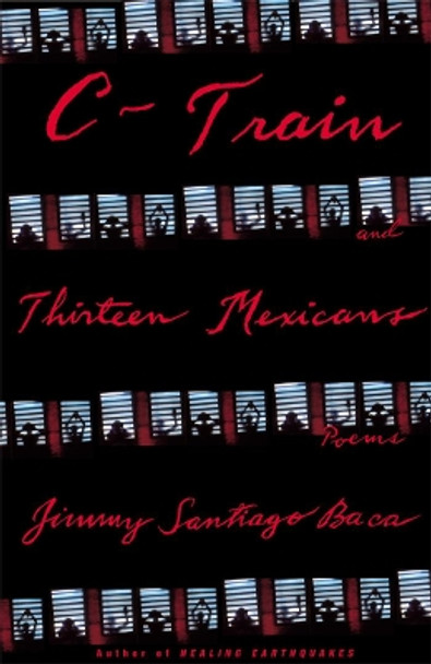 C-Train and Thirteen Mexicans by Jimmy Santiago Baca 9780802139474