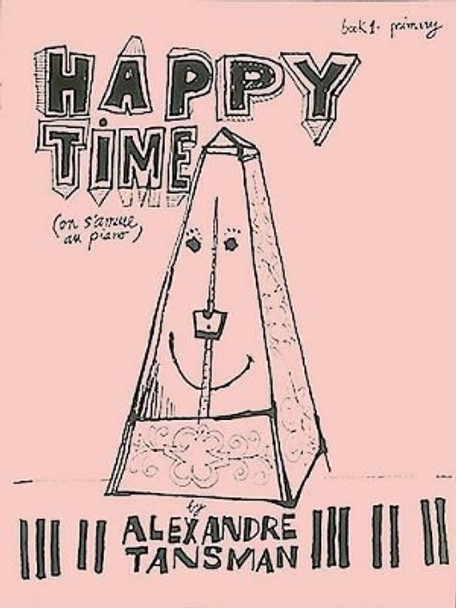 Happy Time, Book 1 - Primary: On S'Amuse Au Piano by Alexandre Tansman 9780793523047