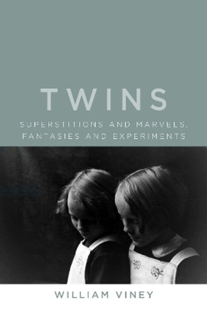 Twins: Superstitions and Marvels, Fantasies and Experiments by William Viney 9781789144086