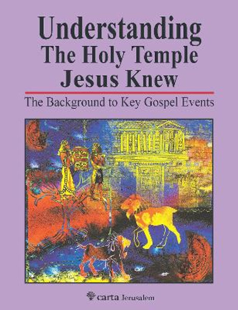 Understanding the Holy Temple Jesus Knew: The Background to Key Gospel Events by Leen Ritmeyer 9789652208873