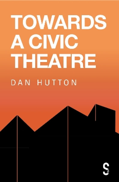 Towards a Civic Theatre by Dan Hutton 9781913630942