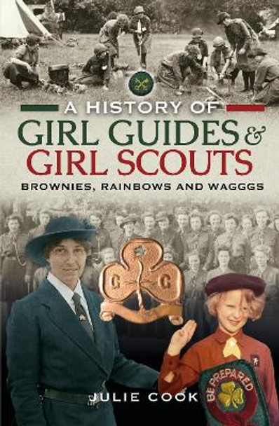 A History of Girl Guides and Girl Scouts: Brownies, Rainbows and WAGGGS by Cook, Julie 9781399003414