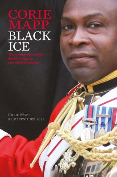 Black Ice: The memoir of a soldier, double amputee and world champion by Corie Mapp 9781910533581