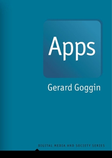 Apps: From Mobile Phones to Digital Lives by Gerard Goggin 9781509538485