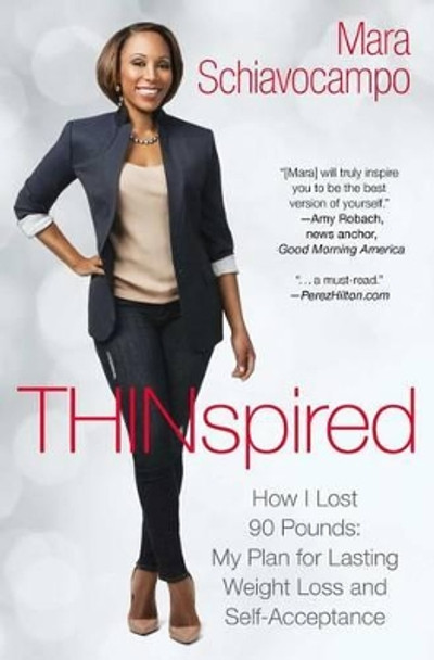 Thinspired: How I Lost 90 Pounds -- My Plan for Lasting Weight Loss and Self-Acceptance by Mara Schiavocampo 9781476784069