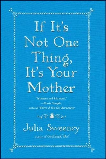 If It's Not One Thing, It's Your Mother by Julia Sweeney 9781451674057