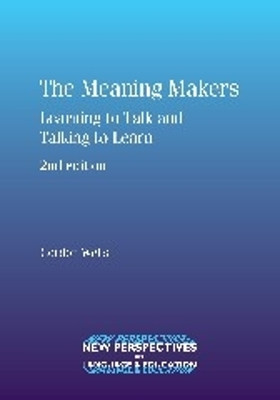 The Meaning Makers: Learning to Talk and Talking to Learn by Gordon Wells 9781847691996