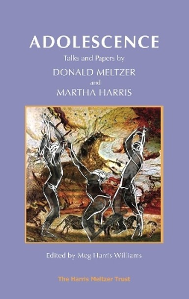 Adolescence: Talks and Papers by Donald Meltzer and Martha Harris by Donald Meltzer 9781912567515